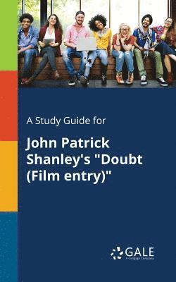 bokomslag A Study Guide for John Patrick Shanley's &quot;Doubt (Film Entry)&quot;