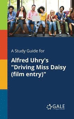 A Study Guide for Alfred Uhry's &quot;Driving Miss Daisy (film Entry)&quot; 1