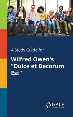 bokomslag A Study Guide for Wilfred Owen's &quot;Dulce Et Decorum Est&quot;