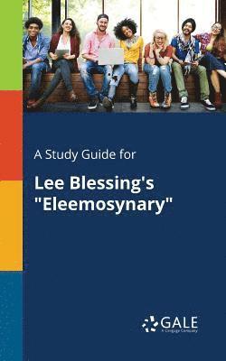 bokomslag Study Guide for Lee Blessing's "Eleemosynary"