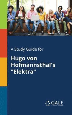 A Study Guide for Hugo Von Hofmannsthal's &quot;Elektra&quot; 1