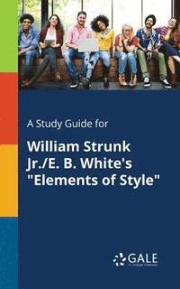 bokomslag A Study Guide for William Strunk Jr./E. B. White's &quot;Elements of Style&quot;