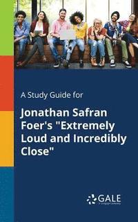 bokomslag A Study Guide for Jonathan Safran Foer's &quot;Extremely Loud and Incredibly Close&quot;