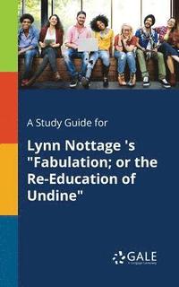 bokomslag A Study Guide for Lynn Nottage 's &quot;Fabulation; or the Re-Education of Undine&quot;