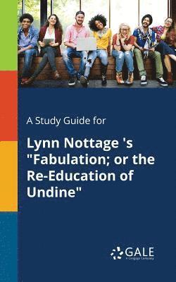 Cengage Learning Gale - Study Guide for Lynn Nottage 's "Fabulation; or the Re-Education of Undine", Häftad
