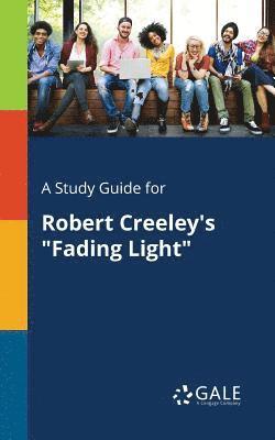 bokomslag A Study Guide for Robert Creeley's &quot;Fading Light&quot;