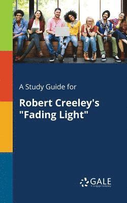 Cengage Learning Gale - Study Guide for Robert Creeley's "Fading Light", Häftad