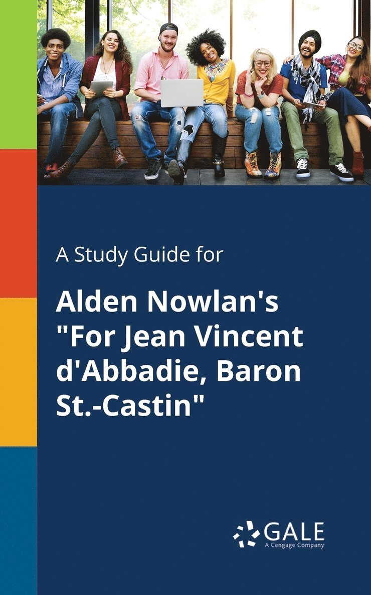 A Study Guide for Alden Nowlan's &quot;For Jean Vincent D'Abbadie, Baron St.-Castin&quot; 1