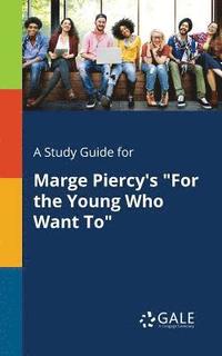 bokomslag A Study Guide for Marge Piercy's &quot;For the Young Who Want To&quot;