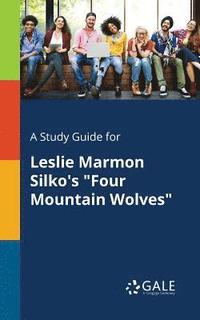 bokomslag A Study Guide for Leslie Marmon Silko's &quot;Four Mountain Wolves&quot;