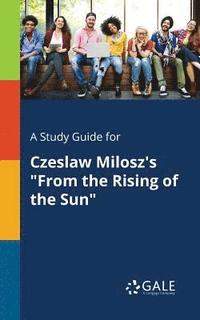 bokomslag A Study Guide for Czeslaw Milosz's &quot;From the Rising of the Sun&quot;
