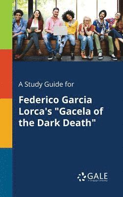 bokomslag Study Guide for Federico Garcia Lorca's "Gacela of the Dark Death"