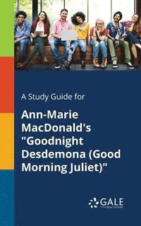 bokomslag A Study Guide for Ann-Marie MacDonald's &quot;Goodnight Desdemona (Good Morning Juliet)&quot;