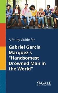 bokomslag A Study Guide for Gabriel Garcia Marquez's &quot;Handsomest Drowned Man in the World&quot;