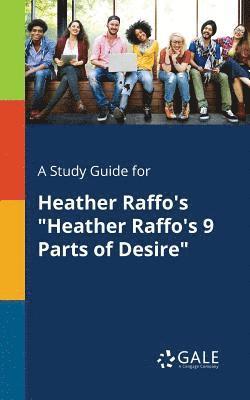 A Study Guide for Heather Raffo's &quot;Heather Raffo's 9 Parts of Desire&quot; 1