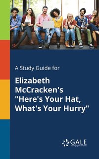 bokomslag A Study Guide for Elizabeth McCracken's &quot;Here's Your Hat, What's Your Hurry&quot;
