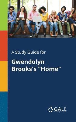 Cengage Learning Gale - Study Guide for Gwendolyn Brooks's "Home", Häftad