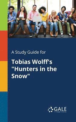 bokomslag A Study Guide for Tobias Wolff's &quot;Hunters in the Snow&quot;