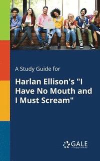bokomslag A Study Guide for Harlan Ellison's &quot;I Have No Mouth and I Must Scream&quot;
