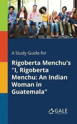 bokomslag A Study Guide for Rigoberta Menchu's &quot;I, Rigoberta Menchu