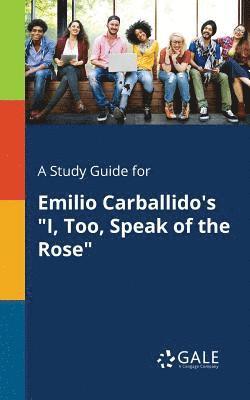 bokomslag A Study Guide for Emilio Carballido's &quot;I, Too, Speak of the Rose&quot;