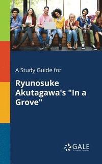 bokomslag A Study Guide for Ryunosuke Akutagawa's &quot;In a Grove&quot;
