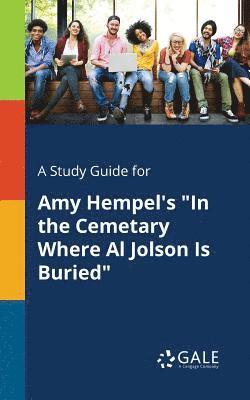 A Study Guide for Amy Hempel's &quot;In the Cemetary Where Al Jolson Is Buried&quot; 1