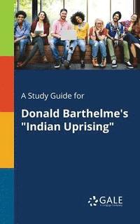 bokomslag A Study Guide for Donald Barthelme's &quot;Indian Uprising&quot;