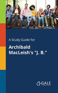 bokomslag A Study Guide for Archibald MacLeish's &quot;J. B.&quot;