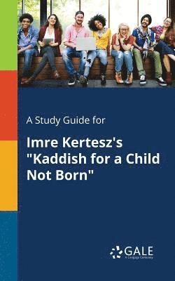 bokomslag A Study Guide for Imre Kertesz's &quot;Kaddish for a Child Not Born&quot;