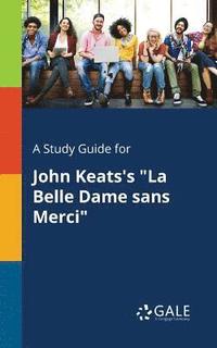 bokomslag A Study Guide for John Keats's &quot;La Belle Dame Sans Merci&quot;