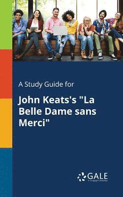 Study Guide for John Keats's "La Belle Dame Sans Merci" 1