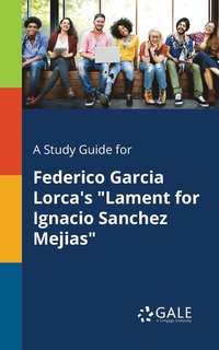 bokomslag A Study Guide for Federico Garcia Lorca's &quot;Lament for Ignacio Sanchez Mejias&quot;