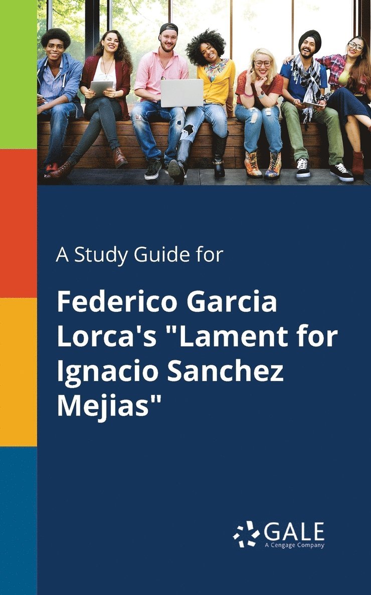 A Study Guide for Federico Garcia Lorca's &quot;Lament for Ignacio Sanchez Mejias&quot; 1