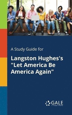 A Study Guide for Langston Hughes's &quot;Let America Be America Again&quot; 1