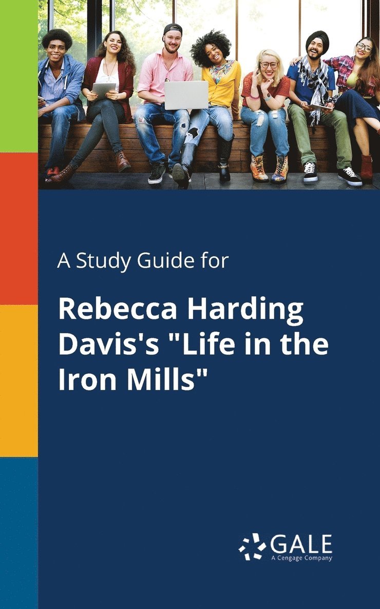 A Study Guide for Rebecca Harding Davis's &quot;Life in the Iron Mills&quot; 1