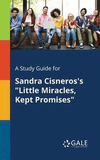 bokomslag A Study Guide for Sandra Cisneros's &quot;Little Miracles, Kept Promises&quot;