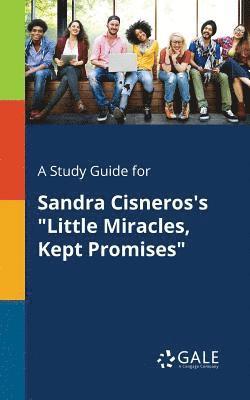 bokomslag A Study Guide for Sandra Cisneros's &quot;Little Miracles, Kept Promises&quot;