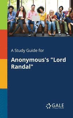 Cengage Learning Gale - Study Guide for Anonymous's "Lord Randal", Häftad