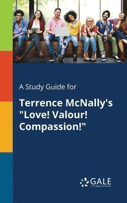 A Study Guide for Terrence McNally's &quot;Love! Valour! Compassion!&quot; 1