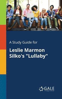 bokomslag A Study Guide for Leslie Marmon Silko's &quot;Lullaby&quot;