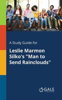 bokomslag A Study Guide for Leslie Marmon Silko's &quot;Man to Send Rainclouds&quot;
