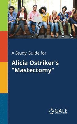 bokomslag Study Guide for Alicia Ostriker's "Mastectomy"