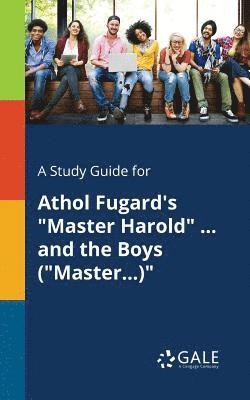 A Study Guide for Athol Fugard's &quot;Master Harold&quot; ... and the Boys (&quot;Master...)&quot; 1