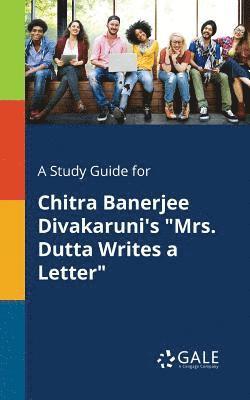 Cengage Learning Gale - Study Guide for Chitra Banerjee Divakaruni's "Mrs. Dutta Writes a Letter", Häftad
