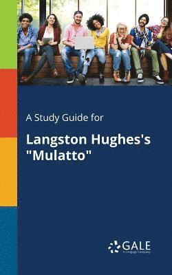 A Study Guide for Langston Hughes's &quot;Mulatto&quot; 1