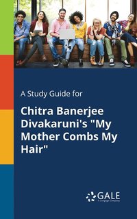 bokomslag A Study Guide for Chitra Banerjee Divakaruni's &quot;My Mother Combs My Hair&quot;