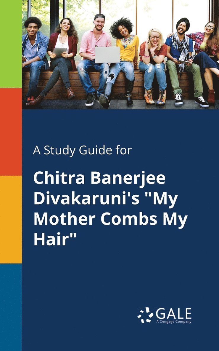 A Study Guide for Chitra Banerjee Divakaruni's &quot;My Mother Combs My Hair&quot; 1