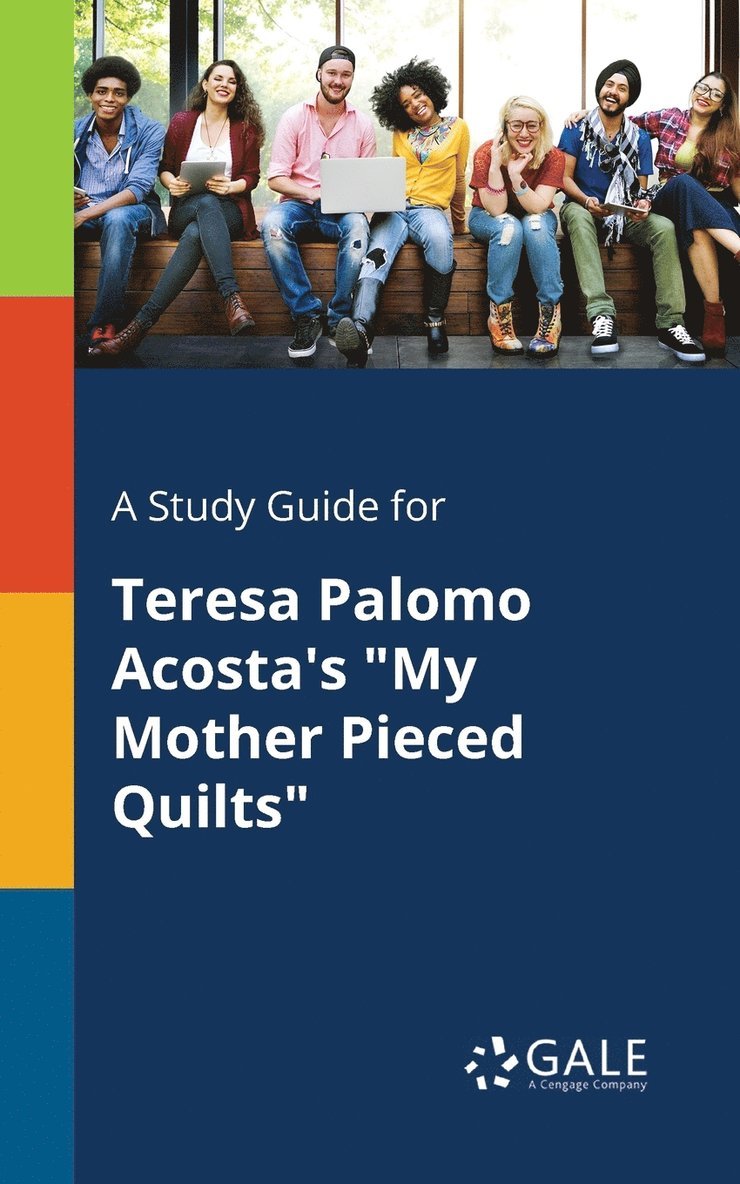 A Study Guide for Teresa Palomo Acosta's &quot;My Mother Pieced Quilts&quot; 1