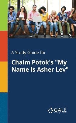Study Guide for Chaim Potok's "My Name Is Asher Lev"